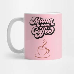 MAMA NEEDS COFFEE - Funny Cute Simple Design - Great Gift Mug